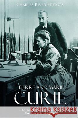 Pierre and Marie Curie: The Lives and Careers of the Science's Most Groundbreaking Couple Charles River Editors 9781987619300 Createspace Independent Publishing Platform - książka