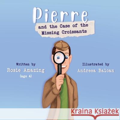 Pierre and the Case of the Missing Croissants Rosie Amazing, Andreea Balcan 9781999247577 Annelid Press - książka