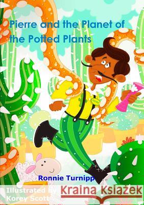 Pierre and the Planet of the Potted Plants Ronnie Turnipp 9781326623258 Lulu.com - książka