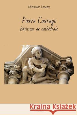 Pierre Courage: Bâtisseur de cathédrale Livio Editions 9781505676891 Createspace - książka