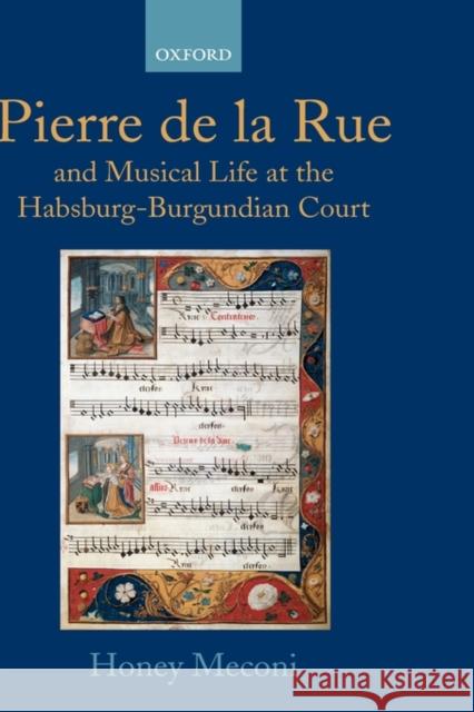 Pierre de la Rue and Musical Life at the Habsburg-Burgundian Court Honey Meconi 9780198165545 Oxford University Press - książka
