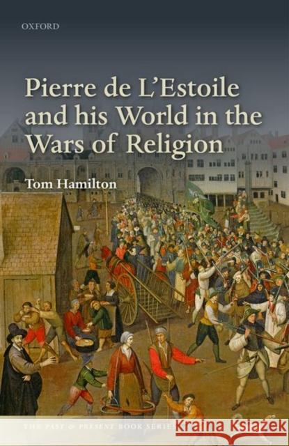 Pierre de l'Estoile and His World in the Wars of Religion Hamilton, Tom 9780198800095 Oxford University Press, USA - książka