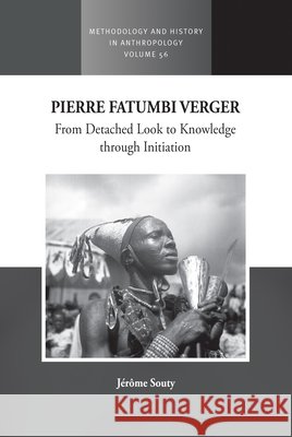Pierre Fatumbi Verger: From Detached Look to Knowledge through Initiation Jerome Souty 9781836955092 Berghahn Books - książka