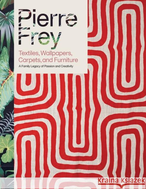 Pierre Frey: Textiles, Wallpapers, Carpets, and Furniture: A Family Legacy of Passion and Creativity Alain Stella 9782080421999 Editions Flammarion - książka