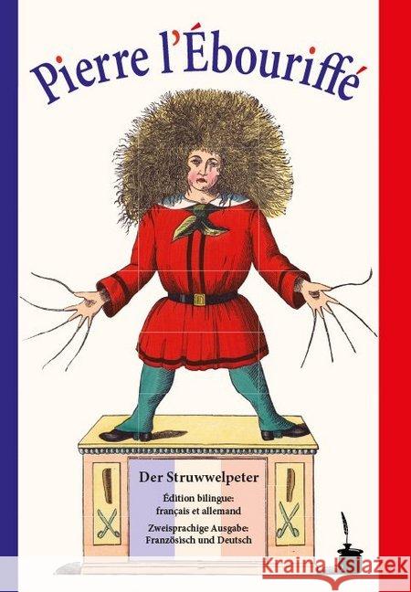 Pierre l'Ébouriffé / Der Struwwelpeter : Französisch-Deutsch Hoffmann, Heinrich 9783946190516 Edition Tintenfaß - książka