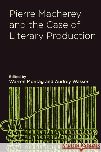 Pierre Macherey and the Case of Literary Production Warren Montag Audrey Wasser Pierre Macherey 9780810145115 Northwestern University Press - książka