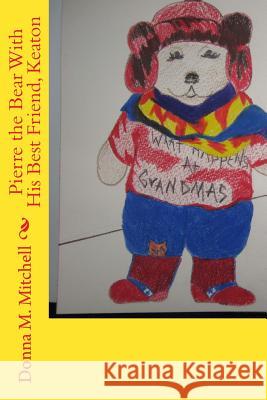 Pierre the Bear With His Best Friend, Keaton Proffitt, Helen 9781522878810 Createspace Independent Publishing Platform - książka