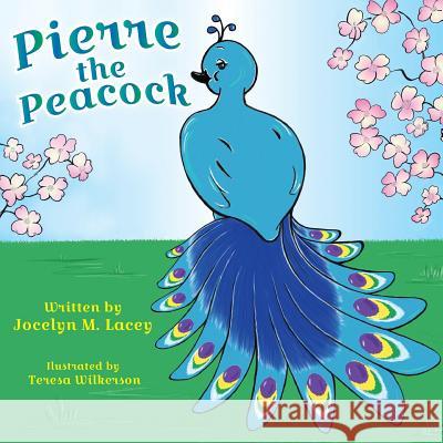Pierre the Peacock Jocelyn M Lacey, Teresa Wilkerson 9781945619441 Little Creek Books - książka