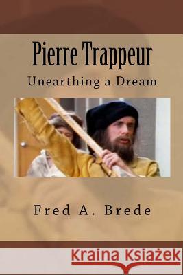 Pierre Trappeur: The Unknown Frenchman Fred a. Brede 9781499373578 Createspace - książka