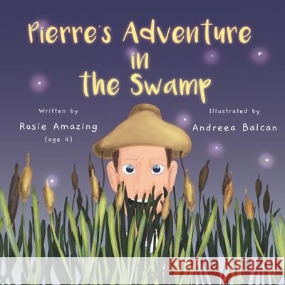 Pierre's Adventure in the Swamp Rosie Amazing, Andreea Balcan 9781999247584 Annelid Press - książka