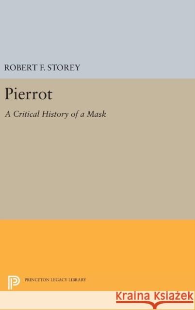 Pierrot: A Critical History of a Mask Robert F. Storey 9780691637723 Princeton University Press - książka