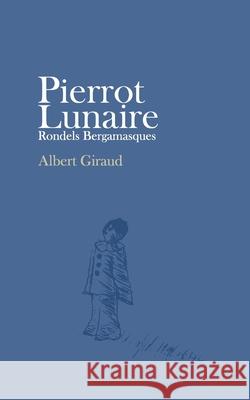 Pierrot Lunaire: Rondels Bergamasques Albert Giraud Alejandro Rodriguez Malika Benaroudj 9789083062600 Bakstenen Huis Publishing - książka