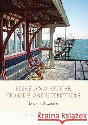 Piers and Other Seaside Architecture Lynn F. Pearson 9780747806936 Bloomsbury Publishing PLC - książka