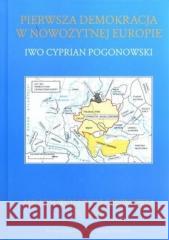 Pierwsza demokracja w nowożytnej Europie Iwo Cyprian Pogonowski 9788387809231 Antyk - książka