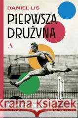 Pierwsza drużyna. Paryż 1924. Polski debiut.. Daniel Lis 9788326845246 Agora - książka