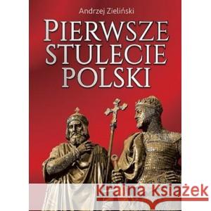 Pierwsze stulecie Polski ZIELIŃSKI ANDRZEJ 9788373999831 RYTM - książka