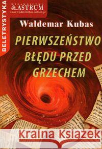 Pierwszeństwo błędu przed grzechem Kubas Waldemar 9788372773012 Astrum - książka