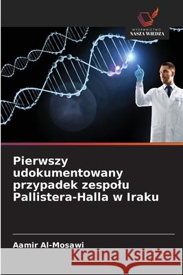 Pierwszy udokumentowany przypadek zespolu Pallistera-Halla w Iraku Al-Mosawi, Aamir 9786202373029 Wydawnictwo Nasza Wiedza - książka
