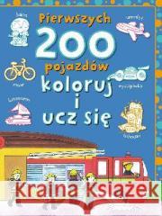 Pierwszych 200 pojazdów. Koloruj i ucz się Andrzej Wiśniewski 9788378441656 Olesiejuk Sp. z o.o. - książka