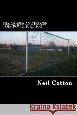 Pies, Graphs and Frozen Toes: Row Z 2012 - 2015 Neil Cotton 9781507744956 Createspace - książka