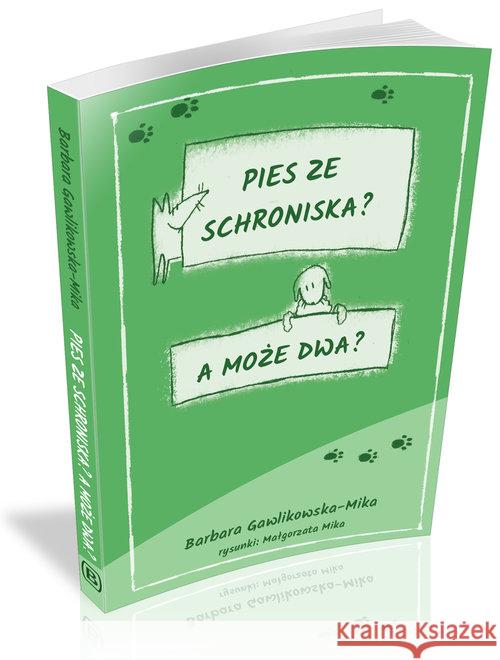 Pies ze schroniska. A może dwa? Gawlikowska-Mika Barbara 9788362993345 Borgis - książka