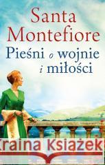 Pieśni o wojnie i miłości Santa Montefiore 9788368283167 Świat Książki - książka