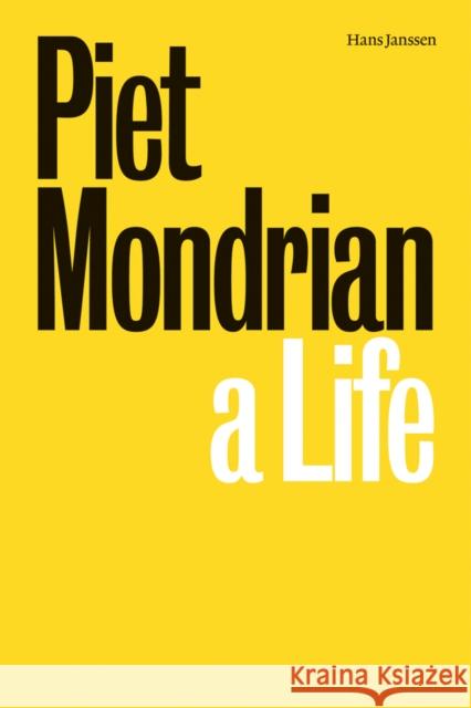 Piet Mondrian: A Life Hans Janssen   9781909932517 Ridinghouse - książka