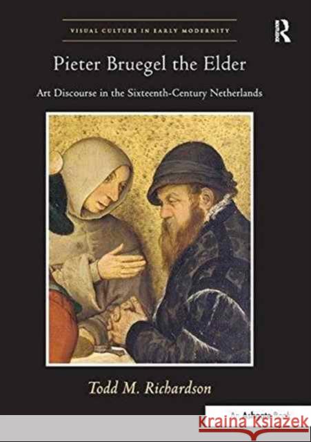 Pieter Bruegel the Elder: Art Discourse in the Sixteenth-Century Netherlands Todd M. Richardson   9781138252806 Routledge - książka