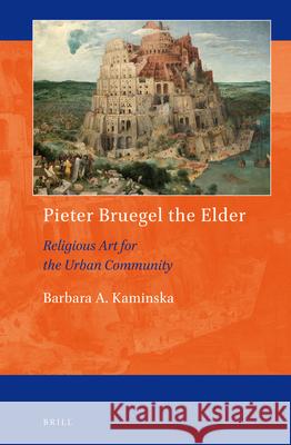 Pieter Bruegel the Elder: Religious Art for the Urban Community Barbara A. Kaminska 9789004400399 Brill - książka