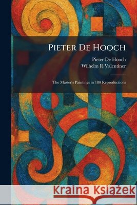 Pieter De Hooch: The Master's Paintings in 180 Reproductions Pieter de Hooch Wilhelm R. Valentiner 9781025906898 Tradd Street Press - książka