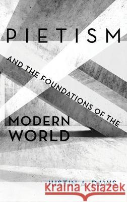 Pietism and the Foundations of the Modern World Justin A Davis 9781532667374 Pickwick Publications - książka