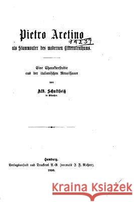 Pietro Aretino als Stammvater des modernen Litteratenthums Schultheiss, Albert 9781530843824 Createspace Independent Publishing Platform - książka