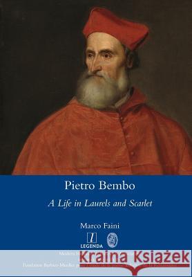 Pietro Bembo: A Life in Laurels and Scarlet Marco Faini 9781781884423 Legenda - książka