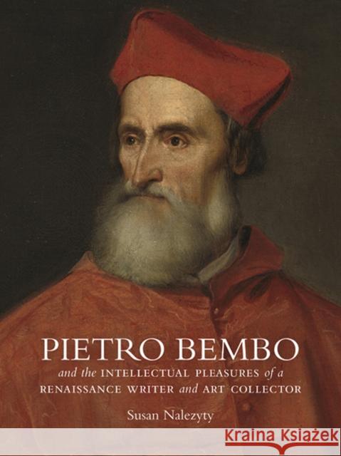 Pietro Bembo and the Intellectual Pleasures of a Renaissance Writer and Art Collector Nalezyty, Susan 9780300219197 John Wiley & Sons - książka