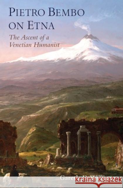 Pietro Bembo on Etna: The Ascent of a Venetian Humanist Gareth Williams 9780190272296 Oxford University Press, USA - książka