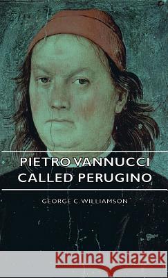 Pietro Vannucci Called Perugino George C. Williamson 9781443726863 Read Books - książka