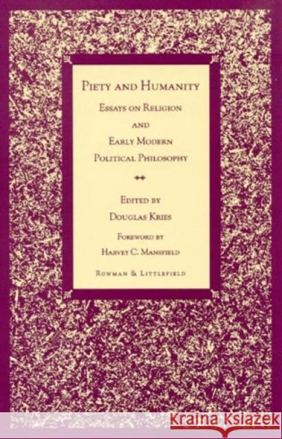 Piety and Humanity: Essays on Religion in Early Modern Political Philosophy Kries, Douglas 9780847686193 Rowman & Littlefield Publishers - książka