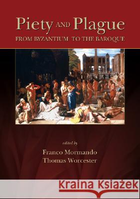 Piety and Plague: From Byzantium to the Baroque Franco Mormando Thomas Worcester 9781931112734 Truman State University Press - książka