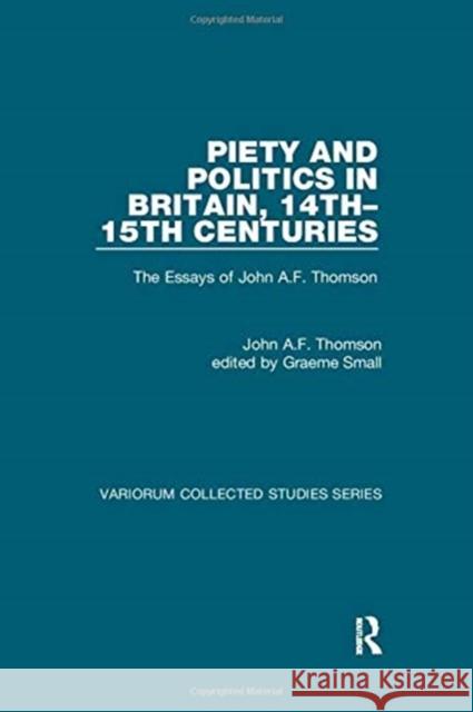 Piety and Politics in Britain, 14th-15th Centuries: The Essays of John A.F. Thomson Thomson, John A. F. 9781138375918 TAYLOR & FRANCIS - książka