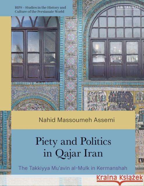 Piety and Politics in Qajar Iran Nahid Massoumeh Assemi 9780755652648 Bloomsbury Publishing PLC - książka