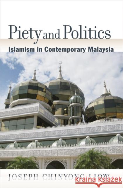 Piety and Politics: Islamism in Contemporary Malaysia Liow, Joseph Chinyong 9780195377088 Oxford University Press, USA - książka