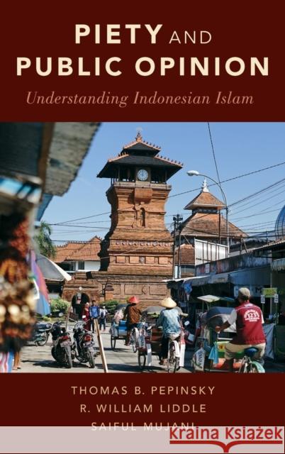Piety and Public Opinion: Understanding Indonesian Islam Thomas B. Pepinsky R. William Liddle Saiful Mujani 9780190697808 Oxford University Press, USA - książka