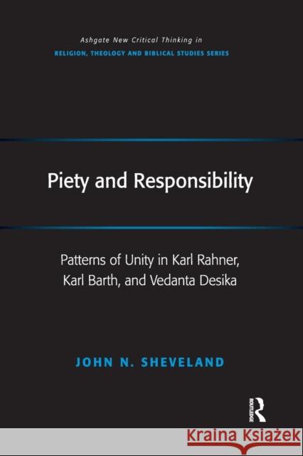 Piety and Responsibility: Patterns of Unity in Karl Rahner, Karl Barth, and Vedanta Desika John N. Sheveland 9781138080102 Routledge - książka