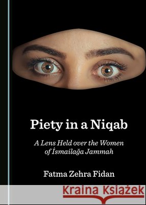 Piety in a Niqab: A Lens Held Over the Women of Ä°smailaäya Jammah Fidan, Fatma Zehra 9781527529533 Cambridge Scholars Publishing - książka