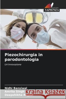 Piezochirurgia in parodontologia Nidhi Bansiwal Amrita Singh Deepshikha Rajput 9786207708147 Edizioni Sapienza - książka