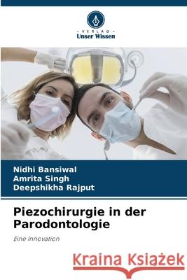 Piezochirurgie in der Parodontologie Nidhi Bansiwal Amrita Singh Deepshikha Rajput 9786207708116 Verlag Unser Wissen - książka