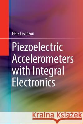 Piezoelectric Accelerometers with Integral Electronics Felix Levinzon 9783319356112 Springer - książka