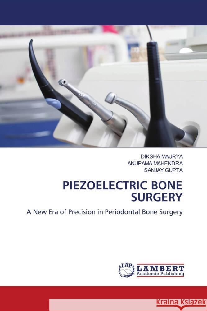 PIEZOELECTRIC BONE SURGERY MAURYA, DIKSHA, Mahendra, Anupama, Gupta, Sanjay 9783659197604 LAP Lambert Academic Publishing - książka