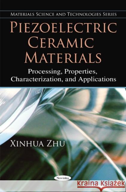 Piezoelectric Ceramic Materials: Processing, Properties, Characterization & Applications Xinhua Zhu 9781616684181 Nova Science Publishers Inc - książka