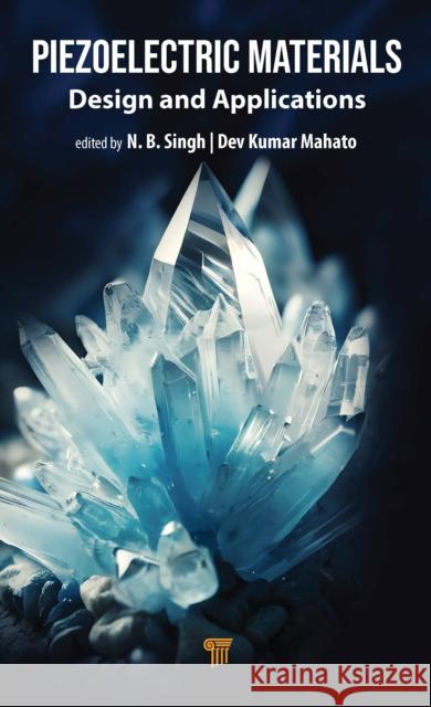 Piezoelectric Materials: Design and Applications N. B. Singh Dev Kumar Mahato 9789815129403 Jenny Stanford Publishing - książka